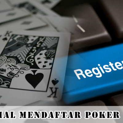 Tutorial Mendaftar Poker Online Lebih Mudah dan Aman Terbaru